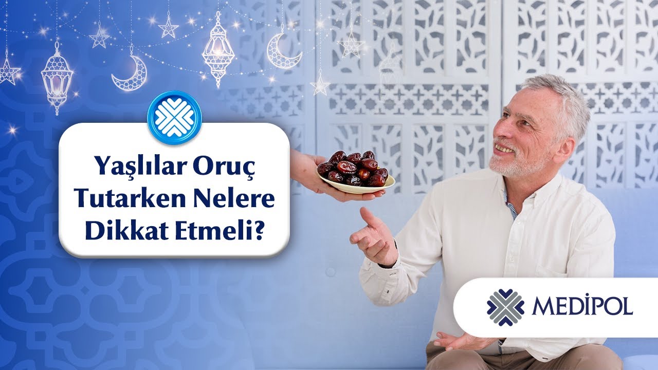Yaşlılar Oruç Tutarken Nelere Dikkat Etmeli?