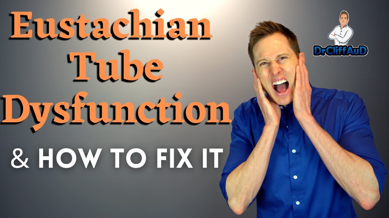 Eustachian Tube Dysfunction & How to Fix it