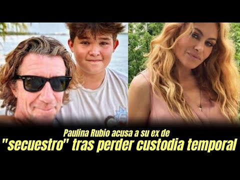 Paulina Rubio acusa a su ex de "secuestro" tras perder custodia temporal