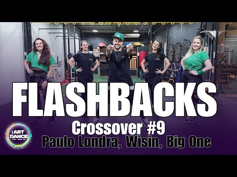 FLASHBACKS - Crossover #9 Paulo Lontra, Wisin, Big One l Zumba l Reggaeton l Art Dance(Coreografia)
