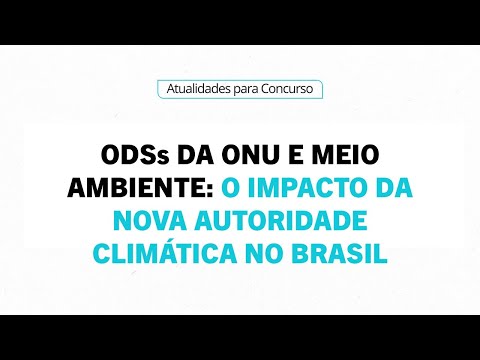 ODSs da ONU e Meio Ambiente: O Impacto da Nova Autoridade Climática no Brasil