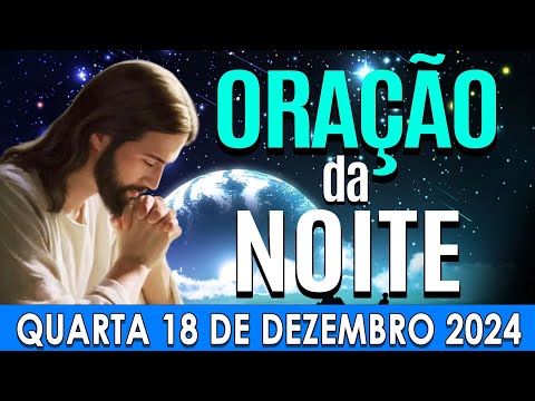 🌙ORAÇÃO DA NOITE DE HOJE Quarta-feira, 18  DE DEZEMBRO DE 2024 | CURA E LIBERTAÇÃO