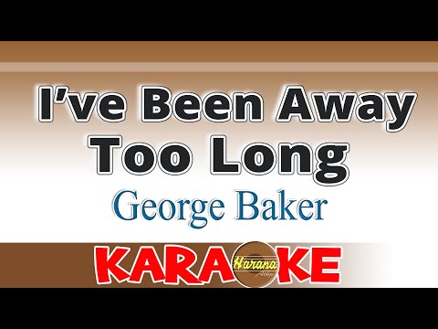 I’ve Been Away Too Long – George Baker (Karaoke)