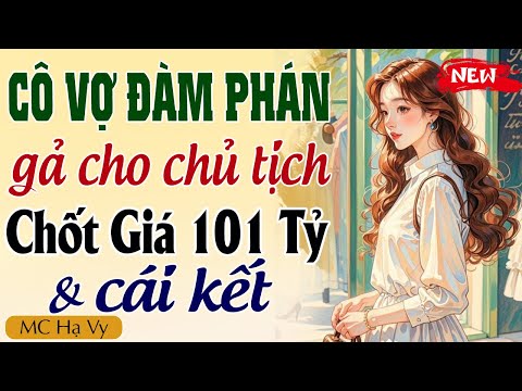 Truyện full 2024: CÔ VỢ ĐÀM PHÁN GẢ CHO CHỦ TỊCH TRẺ GIÁ 101 TỶ - Kể chuyện đêm khuya