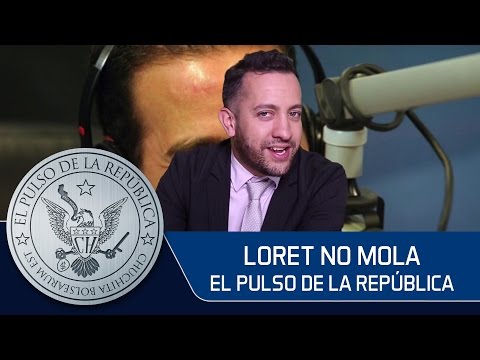 LORET NO MOLA - EL PULSO DE LA REPÚBLICA