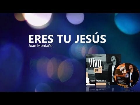Eres Tu Jesus de Joan Montano Letra y Video