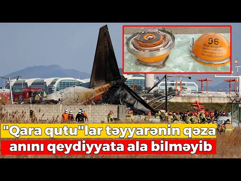 "Qara qutu"lar təyyarənin qəza anını qeydiyyata ala bilməyib