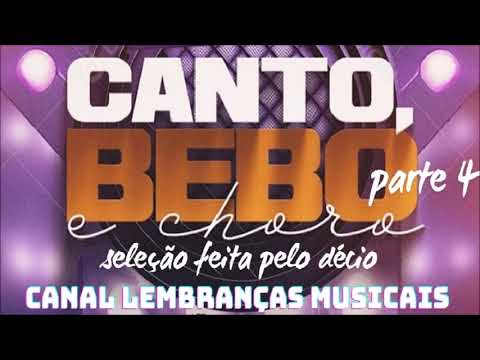 CANTO BEBO E CHORO PARTE 4 [SELEÇÃO FEITA PELO DÉCIO]