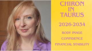 Chiron in Taurus 2026 - 2034 Body image, confidence and financial stability. ALL 12 SIGNS