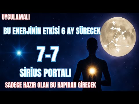 7-7 SIRIUS ENERJİ PORTALI VE DOLUNAY: RUHUN UYANMASI BAŞLIYOR! BU GECE HAYATIN DEĞİŞİYOR!