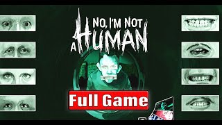 No I'm Not Human Gameplay Walkthrough Full Game No Commentary 4K (#NoImNotHuman Full Game)