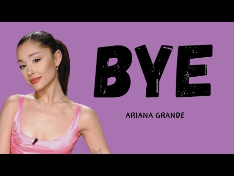 Ariana Grande - Bye (Lyric Video)
