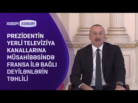 Prezidentin yerli televiziya kanallarına müsahibəsində Fransa ilə bağlı deyilənlərin TƏHLİLİ