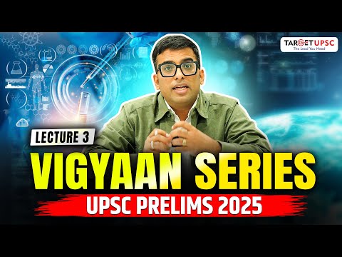 Complete Science and Technology for UPSC Prelims 2025 | Vigyan Series | Lecture 3 |