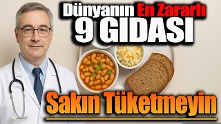 Dünyanın En Zararlı 9 Gıdası. Sakın Tüketmeyin!