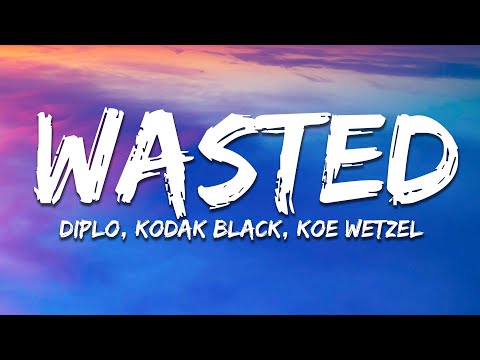 Diplo - Wasted (Lyrics) ft. Kodak Black, Koe Wetzel