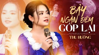 Thu Hường: "Bảy Ngàn Đêm Góp Lại" - Bài Hát Mới Gây Sốt, Giọng Ca Lay Động Lòng Người