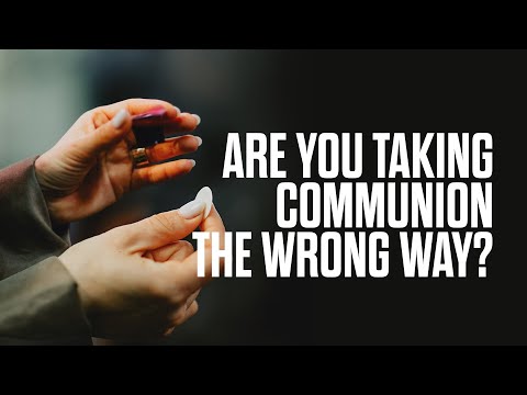 Are You Taking Communion the Wrong Way? (What the Bible Says)