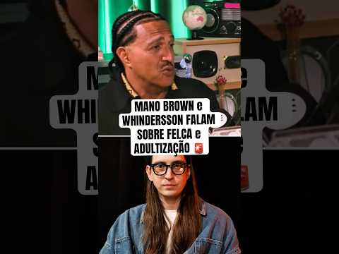 MANO BROWN e WHINDERSSON MANDAM O PAPO sobre FELCA e ADULTIZAÇÃO 🚨 | Mano a Mano #manobrown #felca