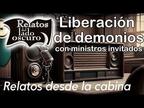 Liberación de demonios| Relato desde la cabina Relatos del lado oscuro