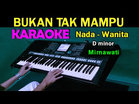 BUKAN TAK MAMPU – Mirnawati | KARAOKE Nada Wanita