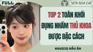FULL | TOP 2 TOÀN KHỐI ĐỤNG NHẦM THỦ KHOA ĐƯỢC ĐẶC CÁCH | YÊN HOA CÁC