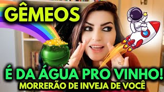 ♊ GÊMEOS 🌈👑✨ É DA ÁGUA PRO VINHO!! MORRERÃO DE INVEJA DE VOCÊ... 