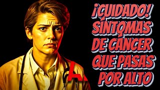 No los pases por alto! Síntomas del cáncer que podrías estar ignorando.