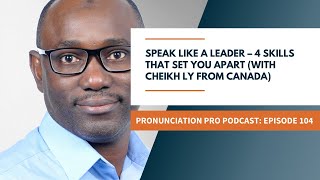 Speak Like a Leader: 4 Skills That Set You Apart with Cheikh Ly from Canada