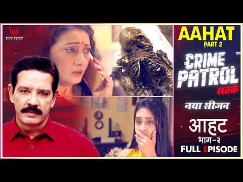 Crime Patrol Satark | Aahat Part 2 | Full Episode | आहट - 2 #crimepatrol #क्राइमपेट्रोल