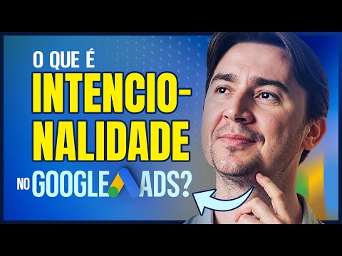 INTENCIONALIDADE DE PALAVRAS-CHAVE: O CONCEITO QUE MUDA TUDO NO NOVO GOOGLE ADS