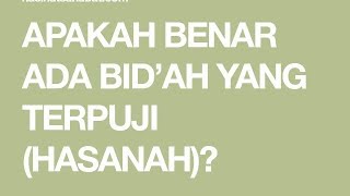 APAKAH BID'AH SEMUANYA SESAT ? ATAUKAH ADA YANG HASANAH ?