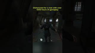 Dishonored for a man with over 1000 hours of gameplay  #stealth #gaming