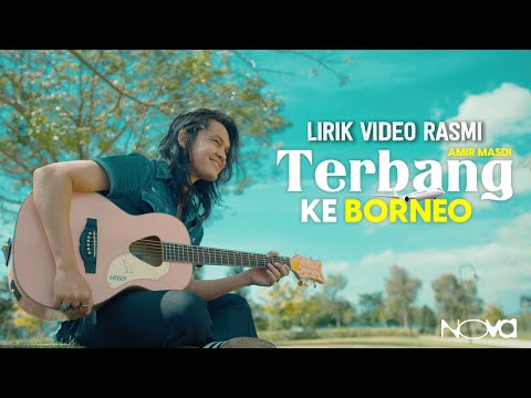 Terbang Ke Borneo - Amir Masdi | Lirik Video Rasmi