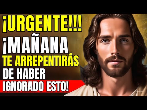 ¡DIOS DICE: ¡URGENTE!!! MAÑANA TE ARREPENTIRÁS SI IGNORAS ESTE MENSAJE DE DIOS HOY