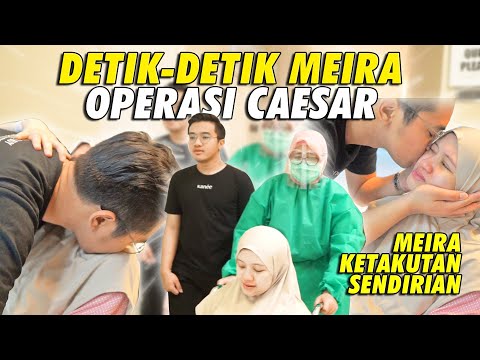 DETIK DETIK OPERASI CAESAR MEIRA TAKUT SENDIRIAN :(