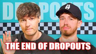 The End of Dropouts (For Real This Time) | Dropouts #265