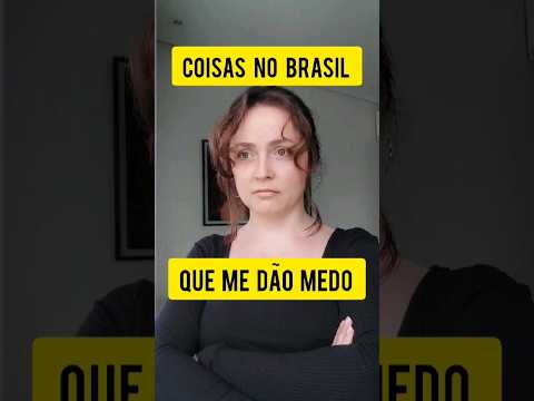 Coisas que me dão MEDO no Brasil (parte 2) #gringa