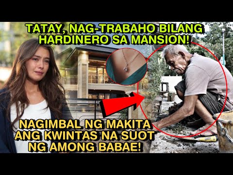 TATAY, NAGTRABAHO BILANG HARDINERO SA MANSION NAGIMBAL NG MAKITA ANG KWINTAS NA SUOT NG AMONG BABAE!