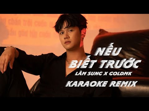 [ KARAOKE ]  NẾU BIẾT TRƯỚC REMIX – LÂM SUNG x GOLD MK | KARAOKE REMIX