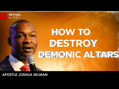 How To Destroy Demonic Altars - Apostle Joshua Selman