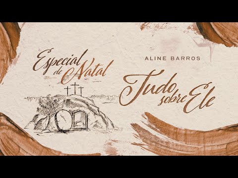 Aline Barros - Especial de Natal "Tudo Sobre Ele"