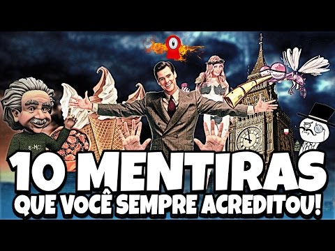 10 MENTIRAS QUE VOCÊ SEMPRE ACREDITOU