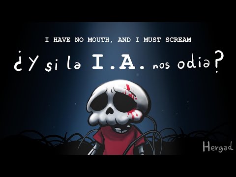 ¿Y si la I.A. nos odia? 🤖 I Have no Mouth, And I Must Scream 🤖 Hergad