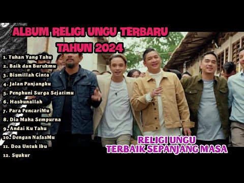 Kumpulan Lagu Religi Ungu Terbaru Tahun 2024 | Tuhan Yang Tahu,Baik dan Burukmu, Bismillah Cinta
