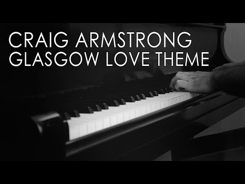 Glasgow Love Theme - Craig Armstrong