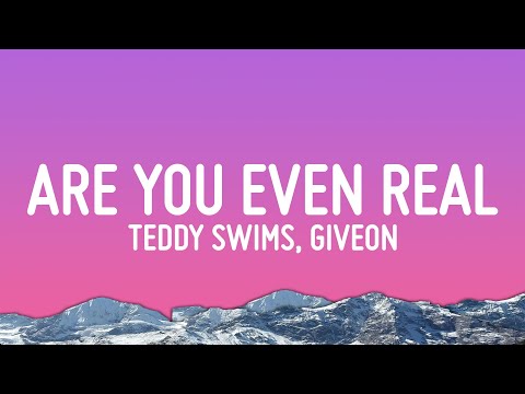 Teddy Swims - Are You Even Real (Lyrics) ft. GIVĒON