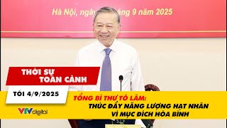 TSTC tối 4/9: Tổng Bí thư Tô Lâm: Thúc đẩy năng lượng hạt nhân vì mục đích hòa bình | VTV24