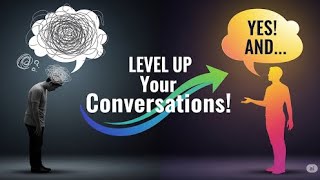 Unlock Amazing Conversations: The 'Yes, And' Secret
