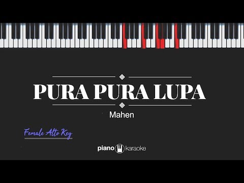 Pura Pura Lupa (FEMALE ALTO KEY) Mahen (KARAOKE PIANO)